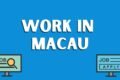 Work in Macau (Job Hiring) 2025