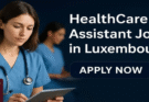 HealthCare Assistant Jobs in Luxembourg 2025 – Apply Now